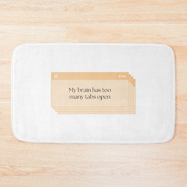 Item preview, Brain Has Too Many Tabs Open designed and sold by Brookerino.
