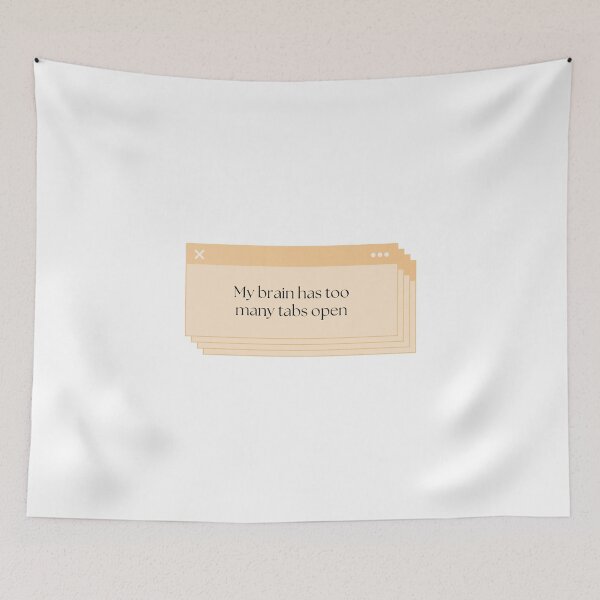 Item preview, Brain Has Too Many Tabs Open designed and sold by Brookerino.