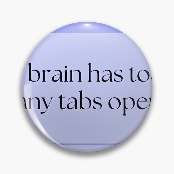 Item preview, My Brain Has Too Many Tabs Open designed and sold by Brookerino.
