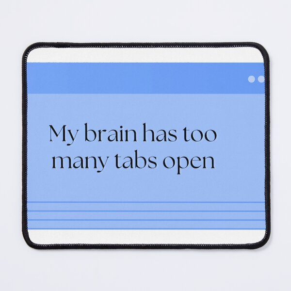 Item preview, My Brain Has Too Many Tabs Open designed and sold by Brookerino.