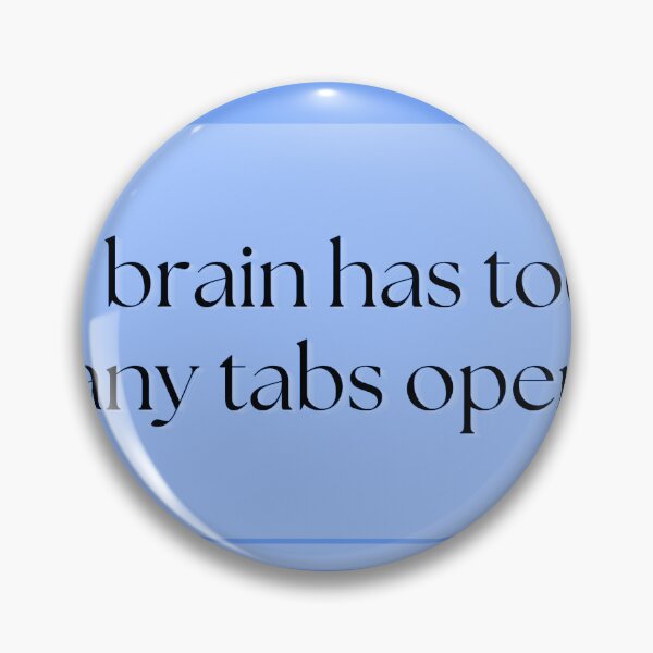 Item preview, My Brain Has Too Many Tabs Open designed and sold by Brookerino.