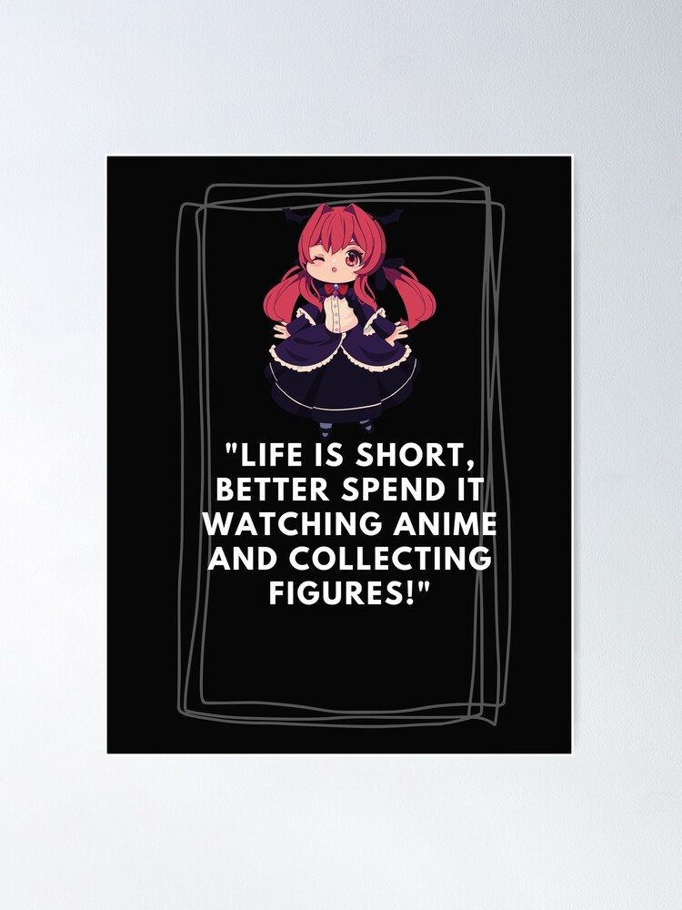 Life is short, better spend it watching anime and collecting