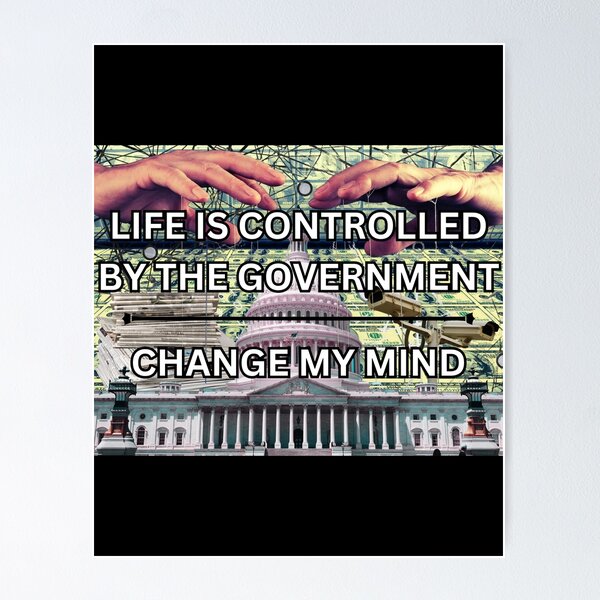 Item preview, Life is controlled by the government - change my mind designed and sold by PrestigePenguin.