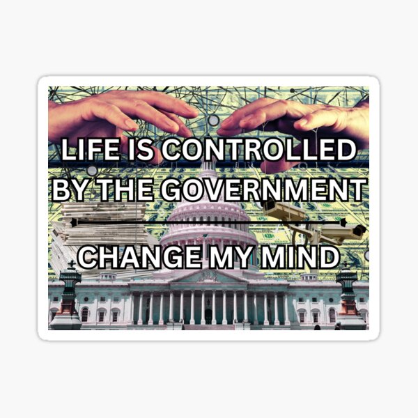 Item preview, Life is controlled by the government - change my mind designed and sold by PrestigePenguin.