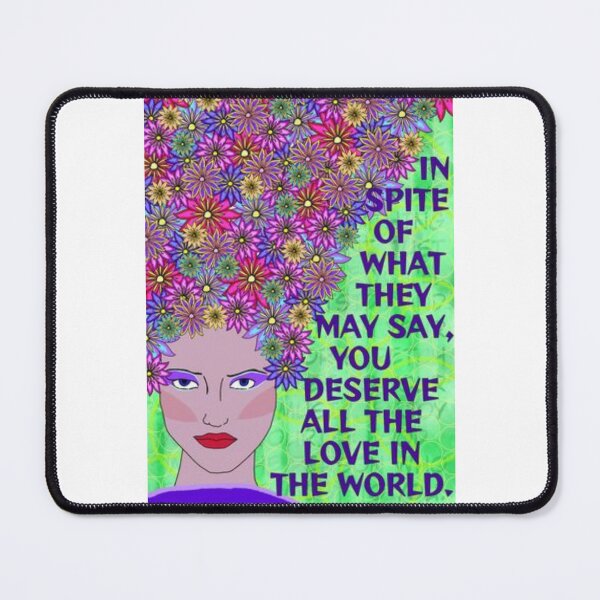 Item preview, Radical Feminist Humanist Quote - In Spite Of What They May Say You Deserve All The Love In The World designed and sold by LethalPixieDust.