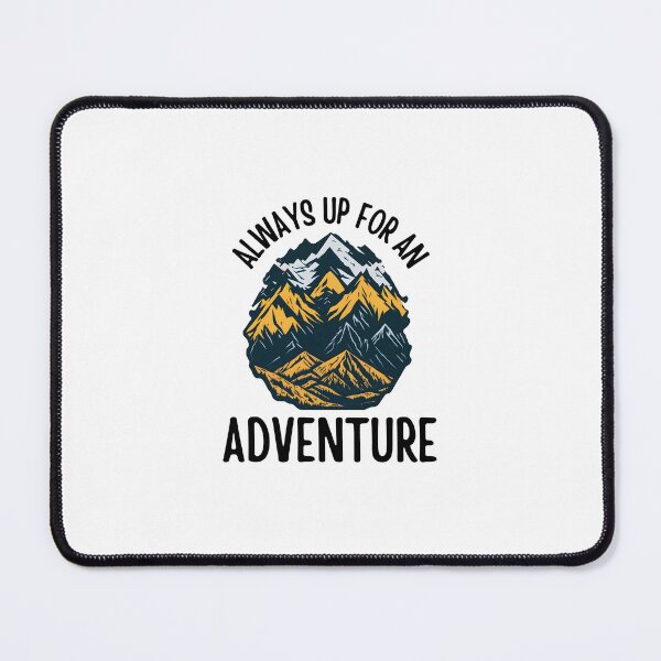 Item preview, Always up for an adventure in mountains designed and sold by Be-Adventurous.