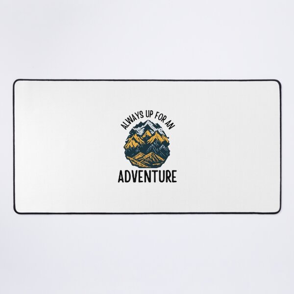 Item preview, Always up for an adventure in mountains designed and sold by Be-Adventurous.