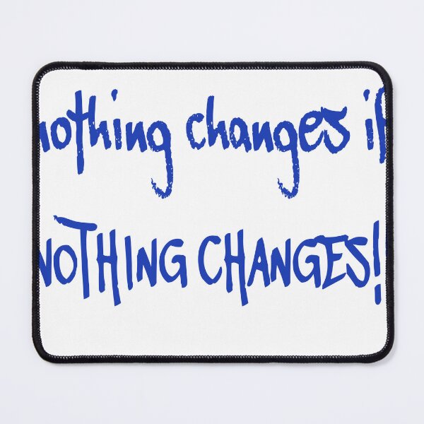 Item preview, NOTHING CHANGES IF NOTHING CHANGES!! | Motivation, Inspiration, Quote, Graffiti designed and sold by TShirt-Tailor.