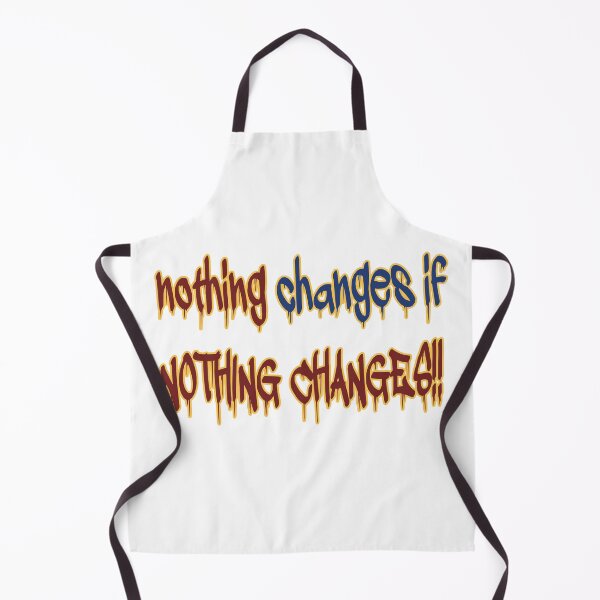 Item preview, Nothing changes if NOTHING CHANGES | Motivational, Inspirational, Graffiti, Quote, Minimal designed and sold by TShirt-Tailor.
