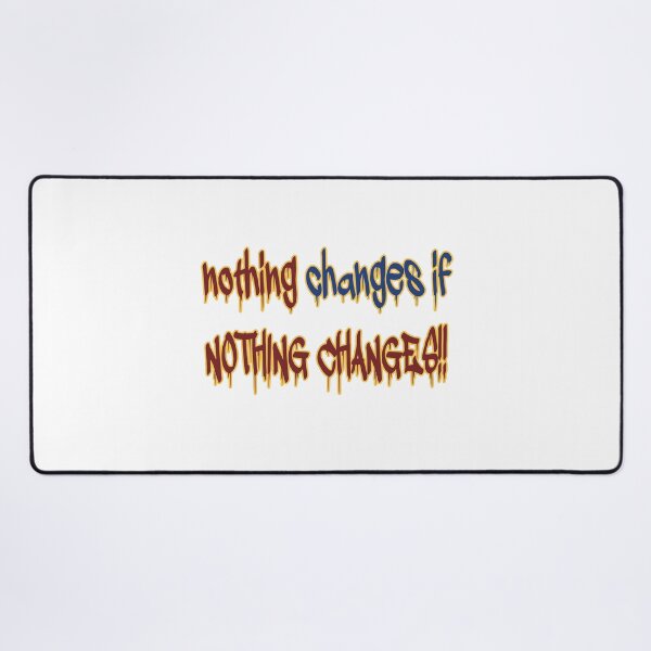 Item preview, Nothing changes if NOTHING CHANGES | Motivational, Inspirational, Graffiti, Quote, Minimal designed and sold by TShirt-Tailor.