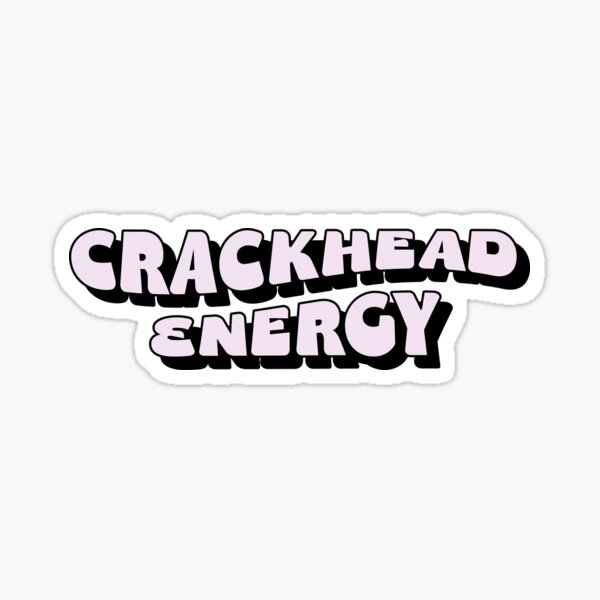 Crackhead Energy Sticker For Sale By Latinoladas Redbubble 0593