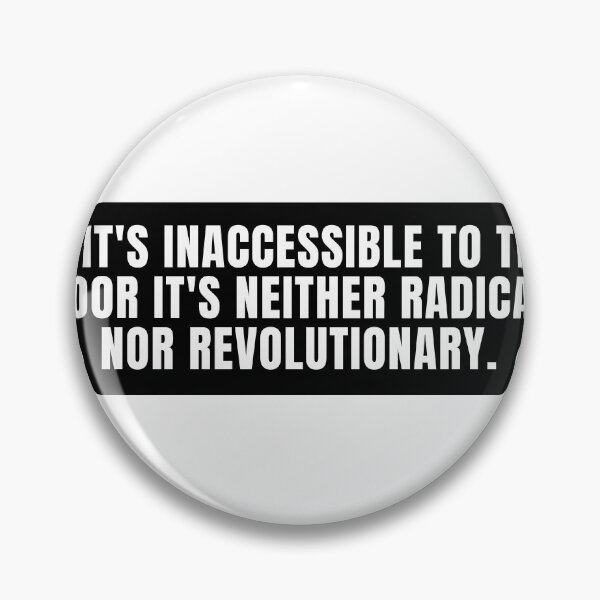 Item preview, If It's Inaccessible To The Poor It's Neither Radical Nor Revolutionary. designed and sold by festivalzone.