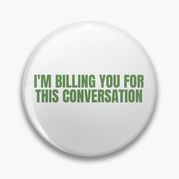 Item preview, I'm Billing You For This Conversation designed and sold by festivalzone.