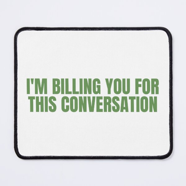Item preview, I'm Billing You For This Conversation designed and sold by festivalzone.