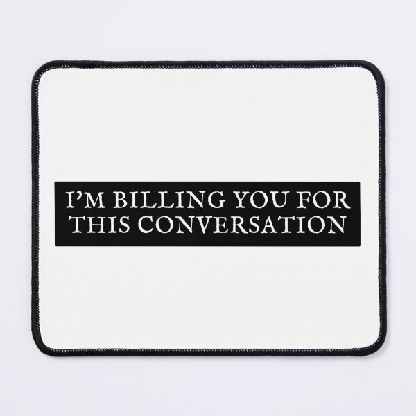 Item preview, I'm Billing You For This Conversation designed and sold by festivalzone.