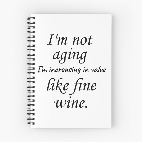 Item preview, I'm not aging, I'm I'm increasing in value like fine wine designed and sold by Rothnaric.