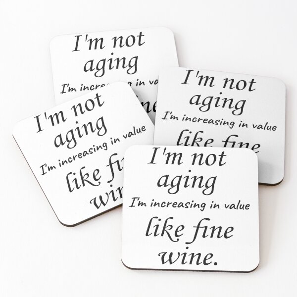 Item preview, I'm not aging, I'm I'm increasing in value like fine wine designed and sold by Rothnaric.