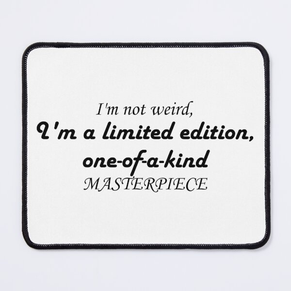 Item preview, I'm not weird, I'm a limited edition, one of a kind masterpiece designed and sold by Rothnaric.