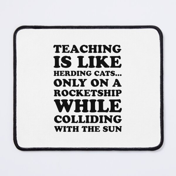 Item preview, TEACHING is like herding cats... only on a rocketship while colliding with the SUN! designed and sold by jazzydevil.