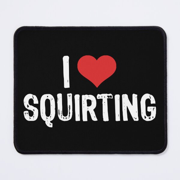 Item preview, I Love Squirting designed and sold by The "I Love Everything" Shop.
