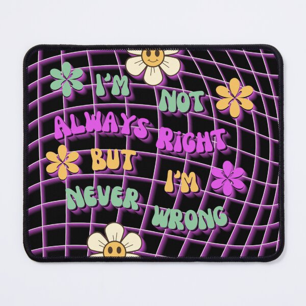 Item preview, I'm Not Always Right But I'm Never Wrong designed and sold by Paula Helit.