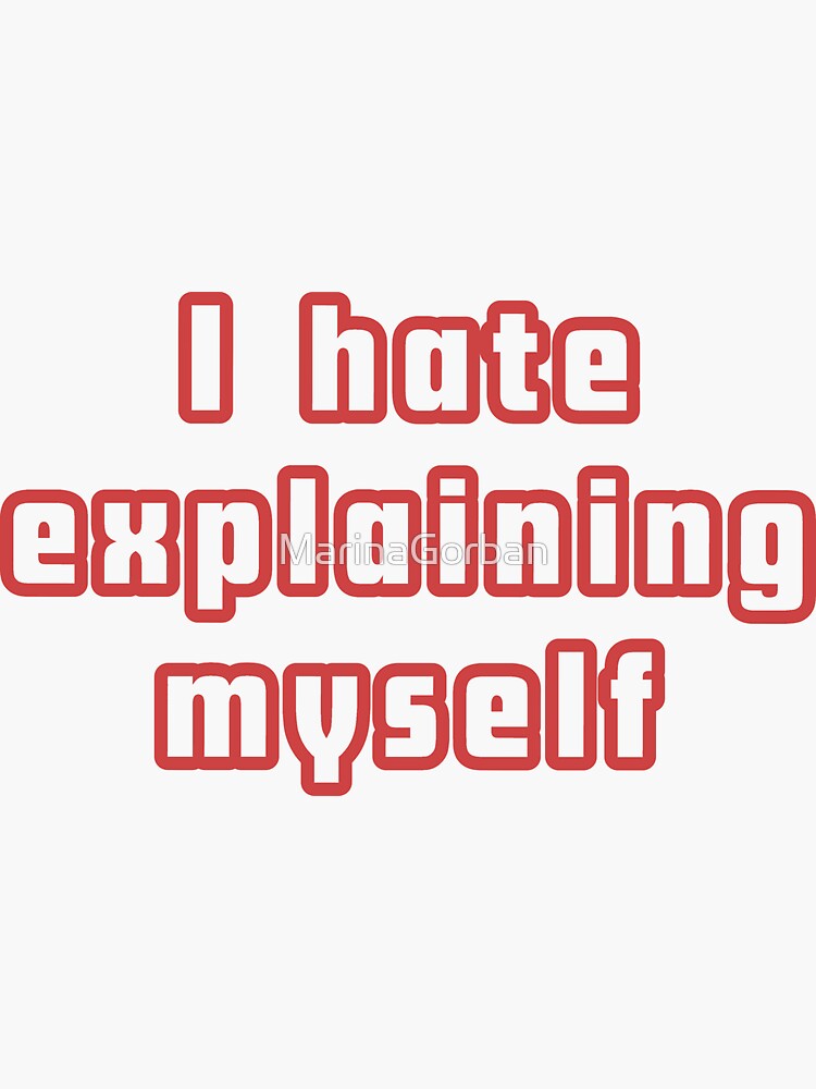 I Hate Explaining Myself Sticker for Sale by MarinaGorban