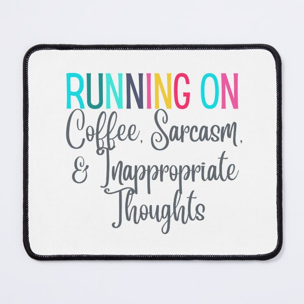 Item preview, Running on Coffee, Sarcasm, and Inappropriate Thoughts designed and sold by ShoniwDesigns.