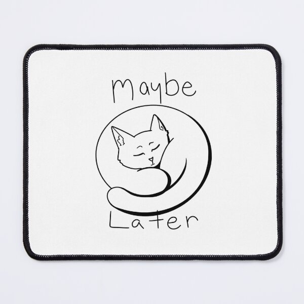 Item preview, Maybe Later Cat designed and sold by Arsenic-Arts.