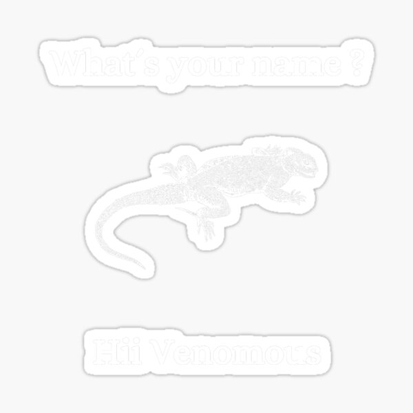 Item preview, what's your name, hi venomous designed and sold by sovereignok.