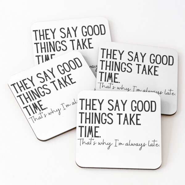 Item preview, They Say Good Things Take Time - Thats Why Im Always Late | Sarcasm | Sarcastic | Joke | Funny | Humor designed and sold by ShoniwDesigns.