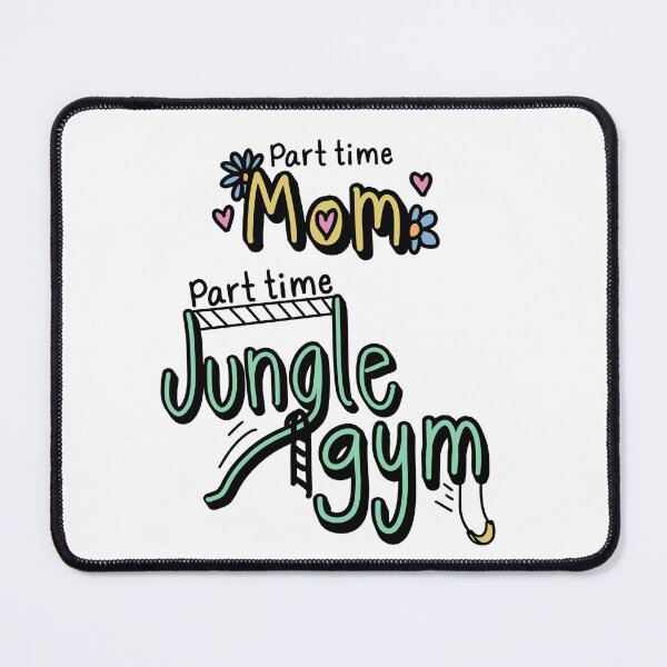 Item preview, Part time Mom Part Time Jungle Gym designed and sold by MamaMaeFlower.