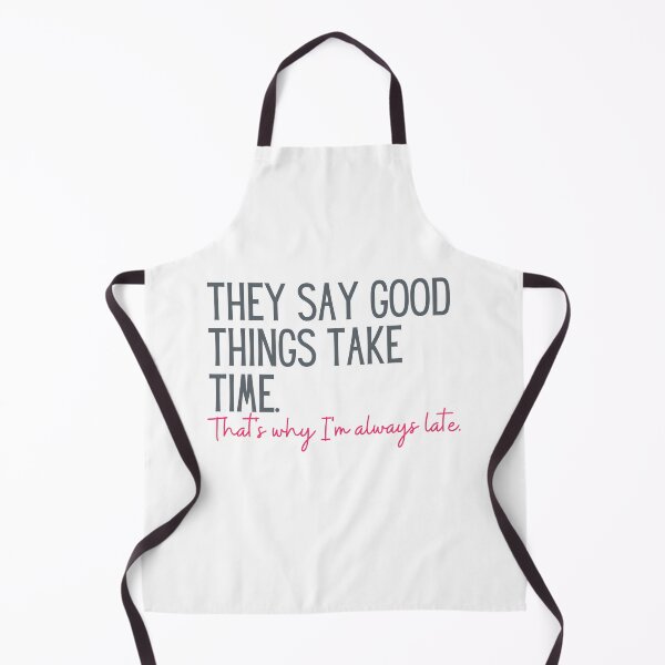 Item preview, They Say Good Things Take Time - Thats Why Im Always Late | Sarcasm | Sarcastic | Joke | Funny | Humor designed and sold by ShoniwDesigns.