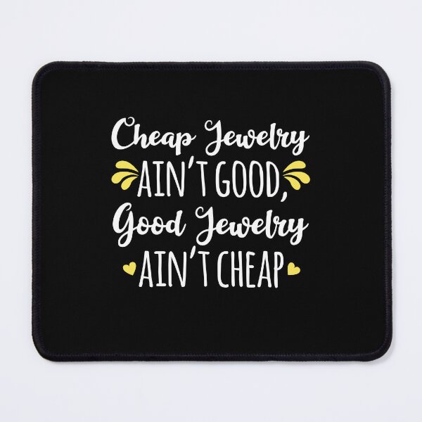 Item preview, Cheap jewelry ain't good, good jewelry ain't cheap designed and sold by AdiApparel.