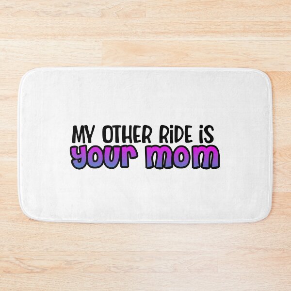 Item preview, My Other Ride is Your Mom designed and sold by Lil-Bit-Batty.