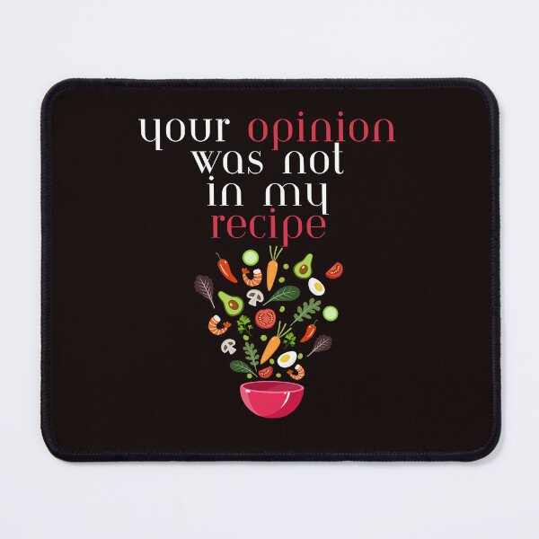 Item preview, Funny Your Opinion Was Not In My Recipe Chef Cooking Food designed and sold by MagicSD Designs.