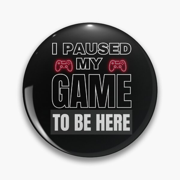 Item preview, I PAUSED MY GAME TO BE HERE designed and sold by DANIELYSFASHION.