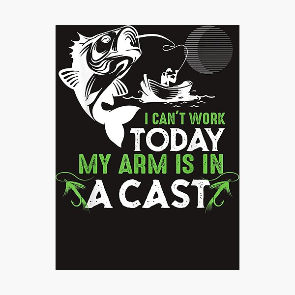 Item preview, I Can't Work Today My Arm Is In A Cast Funny Fishing  designed and sold by ElienaiNeighb.
