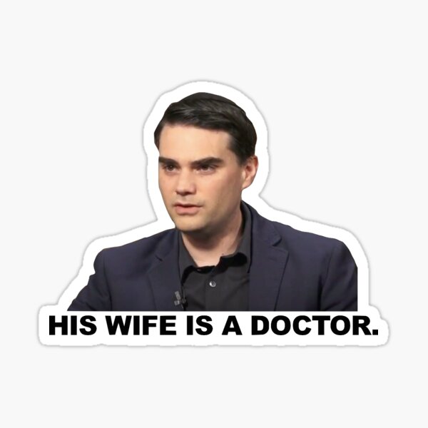 Ben Shapiro "His Wife's a doctor" Sticker