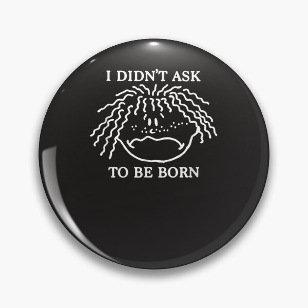 Item preview, I Didn't Ask To Be Born Tee Fun For Mens Womens  designed and sold by ElienaiNeighb.