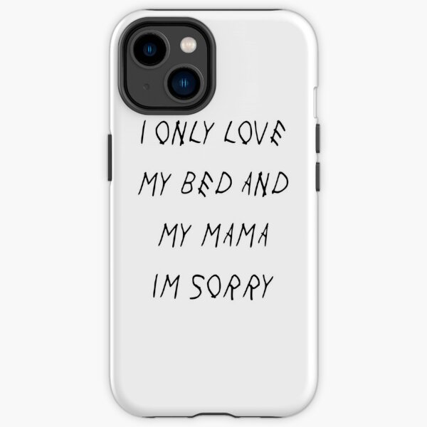 I Only Love My Bed And My Mama I'm Sorry  iPhone Tough Case
