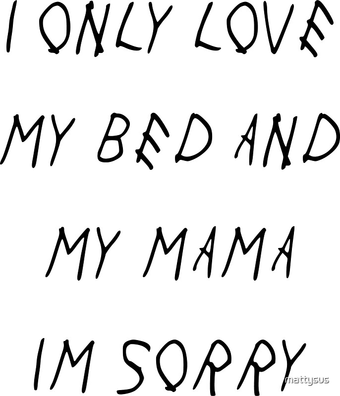 Download "I Only Love My Bed And My Mama I'm Sorry " Stickers by ...
