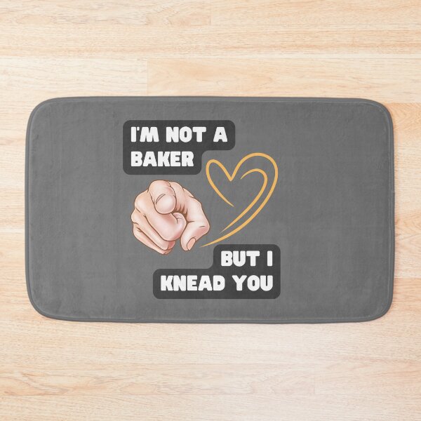Item preview, I'm not a baker but I knead you, Baking humor, Gift for the perfect baker, Funny baker, Bread Puns, Funny, Baking Jokes, Kitchen Humor  designed and sold by PrintsPatterns-.