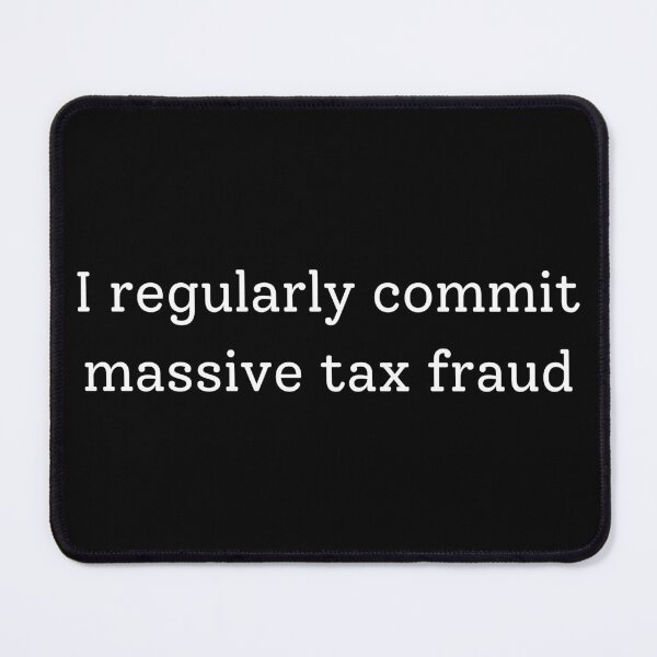 Item preview, I commit tax fraud designed and sold by Sus-Snail-Co.