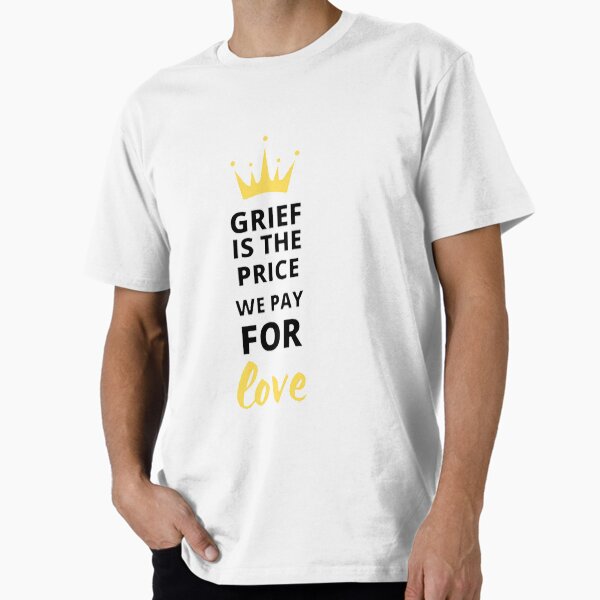 Item preview, Grief is the price we pay for love (18) designed and sold by LesleyBotsford.