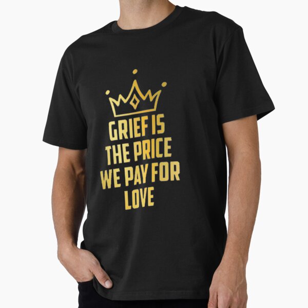 Item preview, Grief is the price we pay for love designed and sold by LesleyBotsford.