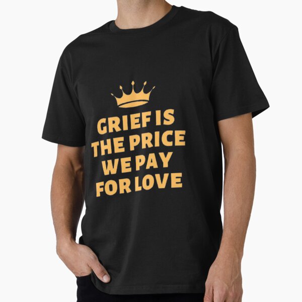 Item preview, Grief is the price we pay for love designed and sold by LesleyBotsford.