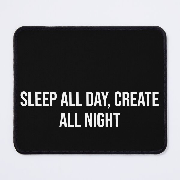 Item preview, Sleep All Day, Create All Night designed and sold by The-Artful-Eye.