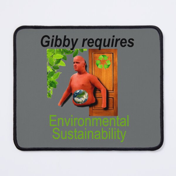 Item preview, Gibby Requires Environmental Sustainability Funny designed and sold by RomaineDelo.