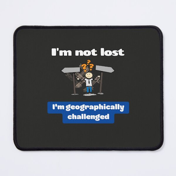 Item preview, Im not lost Im geographically challenged, Funny saying, Sarcasm quotes, Funny Gift, Funny saying, Sarcastic, Funny, Humorous, Gift from daughter to dad, Gift for him designed and sold by PrintsPatterns-.