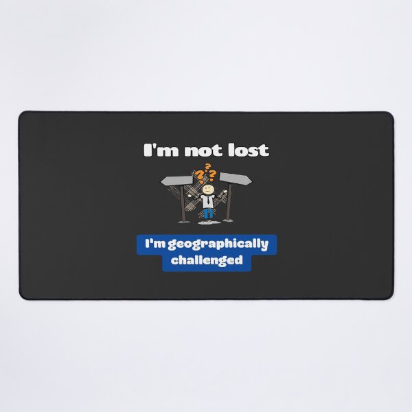 Item preview, Im not lost Im geographically challenged, Funny saying, Sarcasm quotes, Funny Gift, Funny saying, Sarcastic, Funny, Humorous, Gift from daughter to dad, Gift for him designed and sold by PrintsPatterns-.